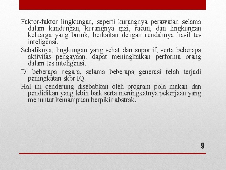 Faktor-faktor lingkungan, seperti kurangnya perawatan selama dalam kandungan, kurangnya gizi, racun, dan lingkungan keluarga