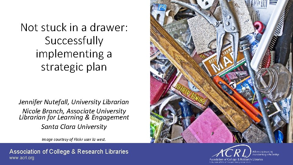 Not stuck in a drawer: Successfully implementing a strategic plan Jennifer Nutefall, University Librarian