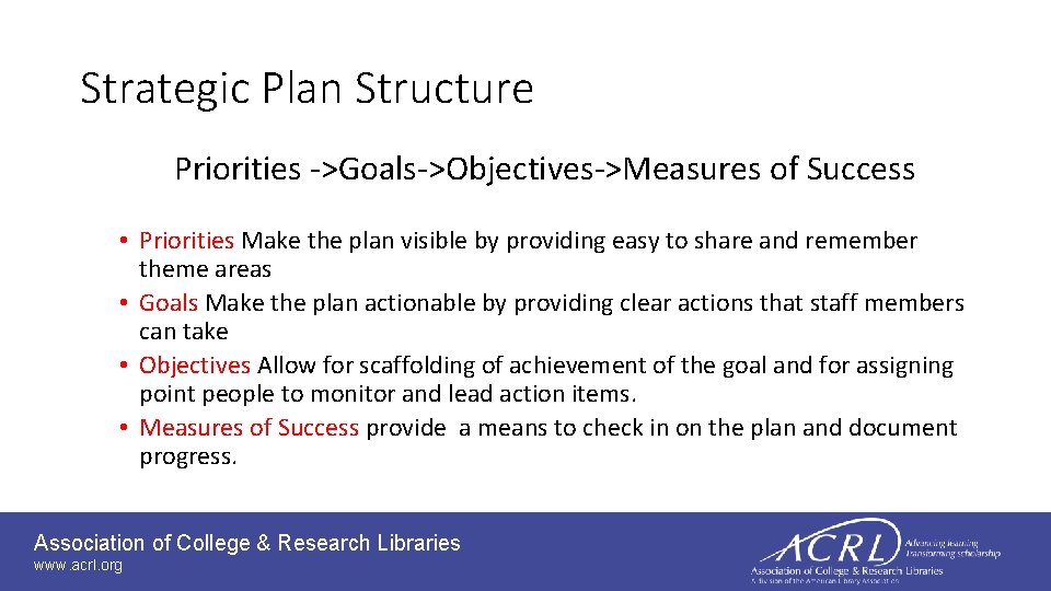 Strategic Plan Structure Priorities ->Goals->Objectives->Measures of Success • Priorities Make the plan visible by