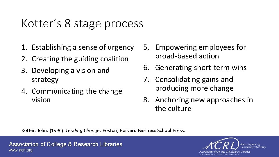 Kotter’s 8 stage process 1. Establishing a sense of urgency 2. Creating the guiding
