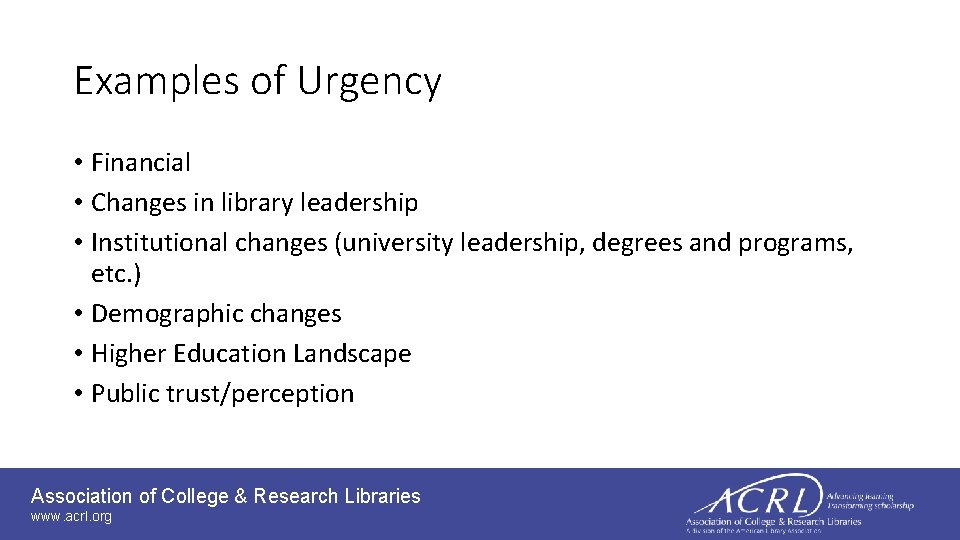 Examples of Urgency • Financial • Changes in library leadership • Institutional changes (university