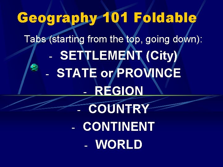 Geography 101 Foldable Tabs (starting from the top, going down): - SETTLEMENT (City) -