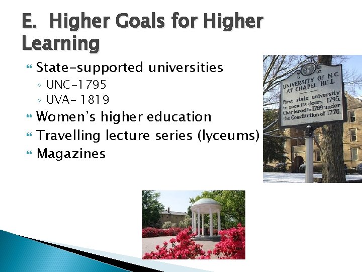 E. Higher Goals for Higher Learning State-supported universities ◦ UNC-1795 ◦ UVA- 1819 Women’s