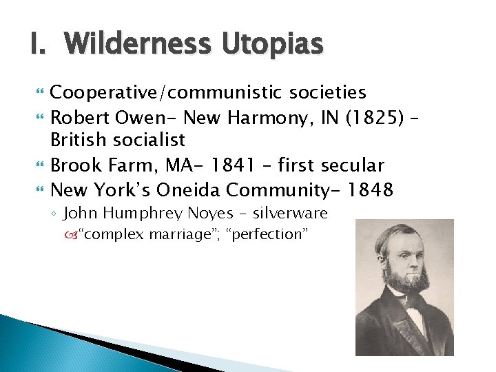 I. Wilderness Utopias Cooperative/communistic societies Robert Owen- New Harmony, IN (1825) – British socialist