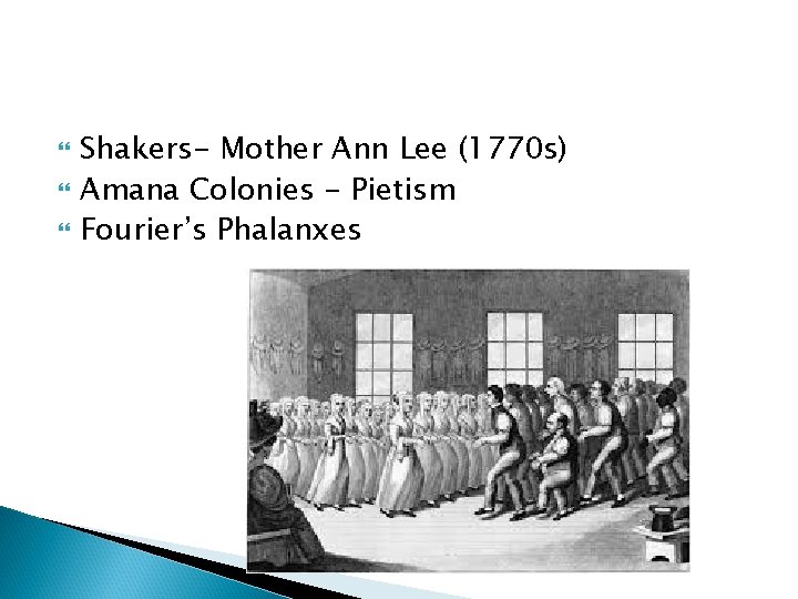  Shakers- Mother Ann Lee (1770 s) Amana Colonies - Pietism Fourier’s Phalanxes 