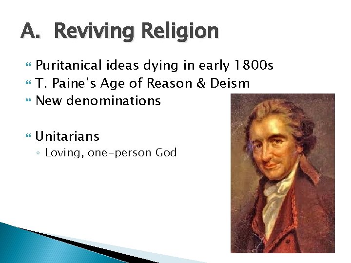 A. Reviving Religion Puritanical ideas dying in early 1800 s T. Paine’s Age of