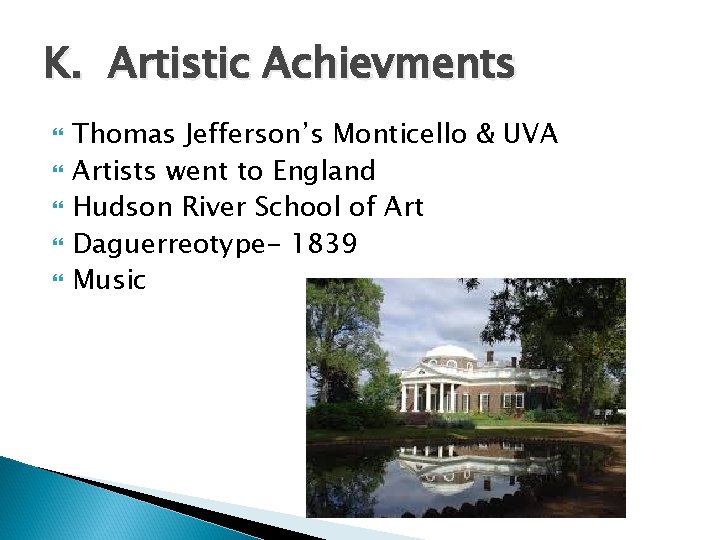 K. Artistic Achievments Thomas Jefferson’s Monticello & UVA Artists went to England Hudson River