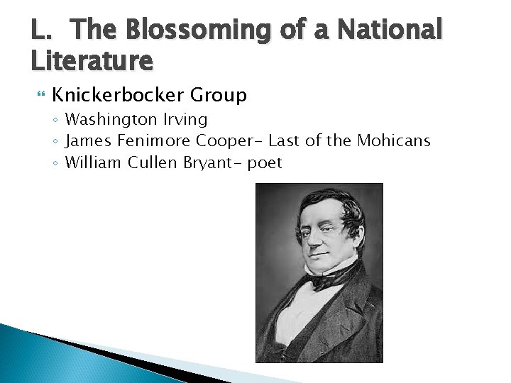 L. The Blossoming of a National Literature Knickerbocker Group ◦ Washington Irving ◦ James