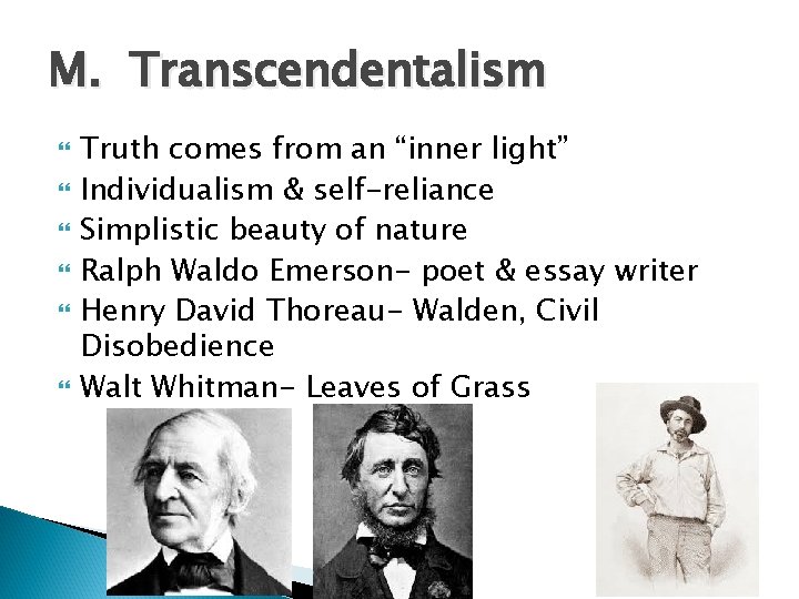 M. Transcendentalism Truth comes from an “inner light” Individualism & self-reliance Simplistic beauty of