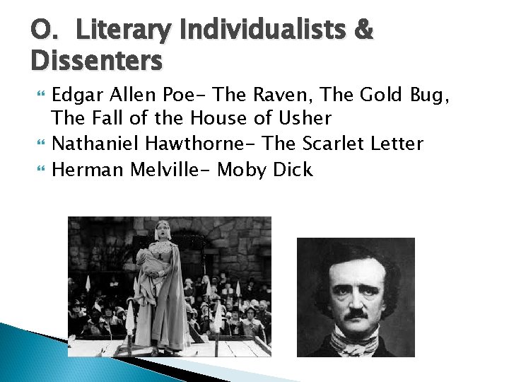 O. Literary Individualists & Dissenters Edgar Allen Poe- The Raven, The Gold Bug, The