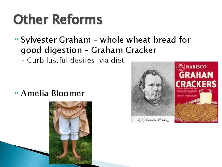 Other Reforms Sylvester Graham – whole wheat bread for good digestion – Graham Cracker