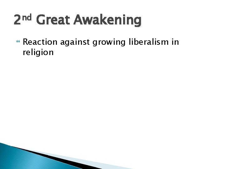 2 nd Great Awakening Reaction against growing liberalism in religion 