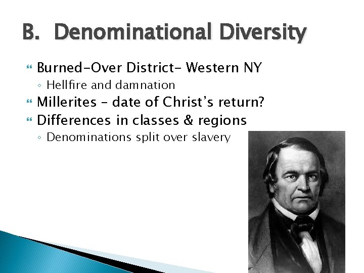 B. Denominational Diversity Burned-Over District- Western NY ◦ Hellfire and damnation Millerites – date