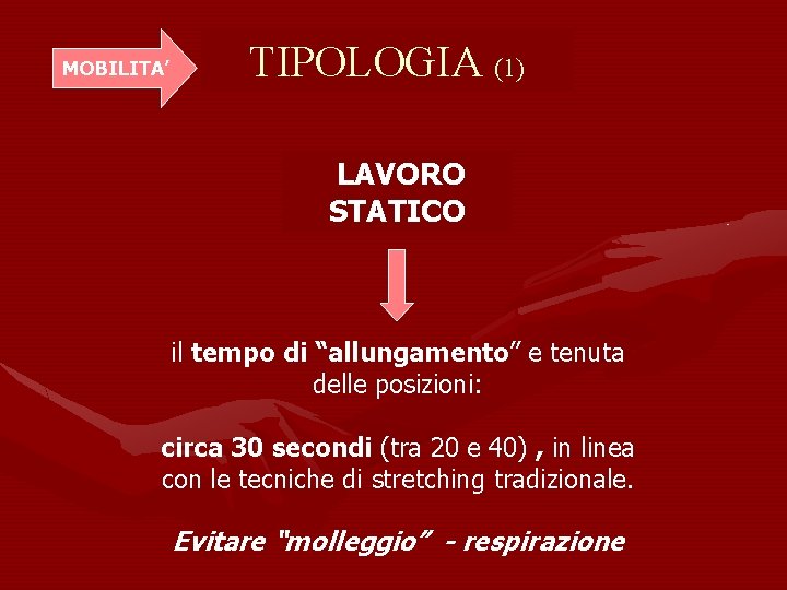 MOBILITA’ TIPOLOGIA (1) LAVORO STATICO il tempo di “allungamento” e tenuta delle posizioni: circa