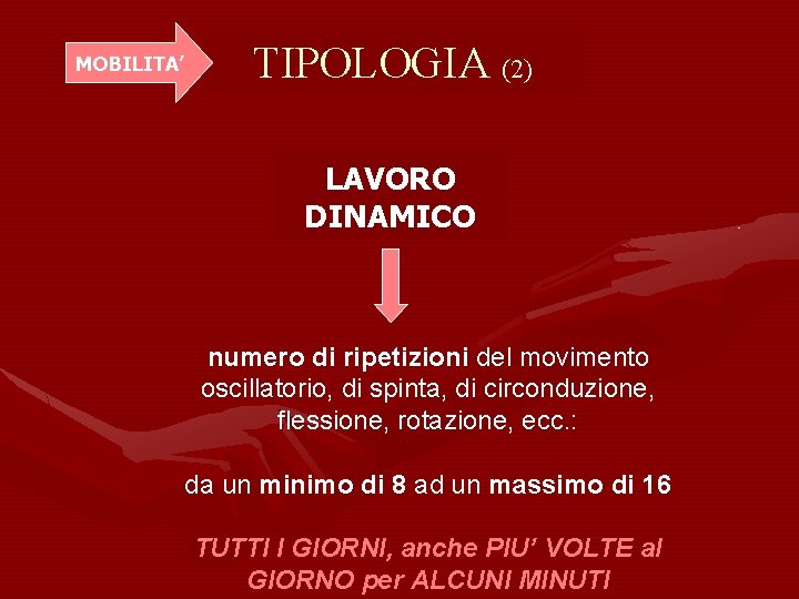 MOBILITA’ TIPOLOGIA (2) LAVORO DINAMICO numero di ripetizioni del movimento oscillatorio, di spinta, di