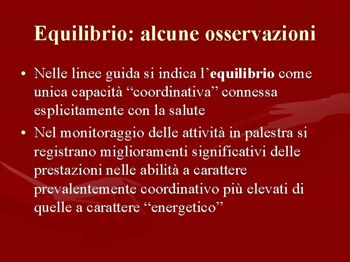 Equilibrio: alcune osservazioni • Nelle linee guida si indica l’equilibrio come unica capacità “coordinativa”