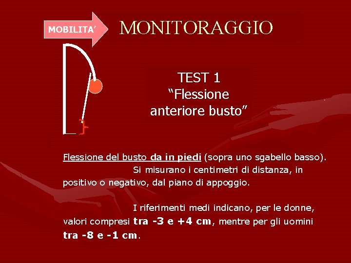 MOBILITA’ MONITORAGGIO TEST 1 “Flessione anteriore busto” Flessione del busto da in piedi (sopra