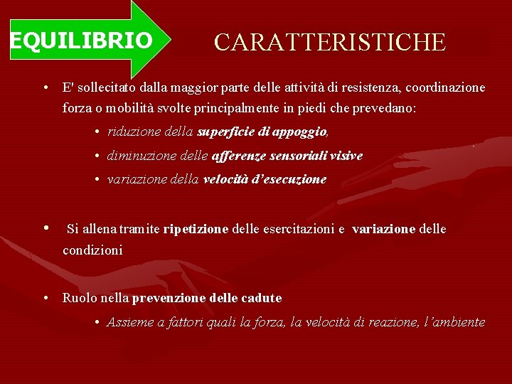 EQUILIBRIO CARATTERISTICHE • E' sollecitato dalla maggior parte delle attività di resistenza, coordinazione forza