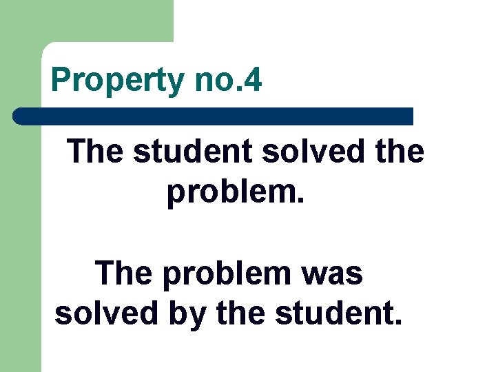 Property no. 4 The student solved the problem. The problem was solved by the