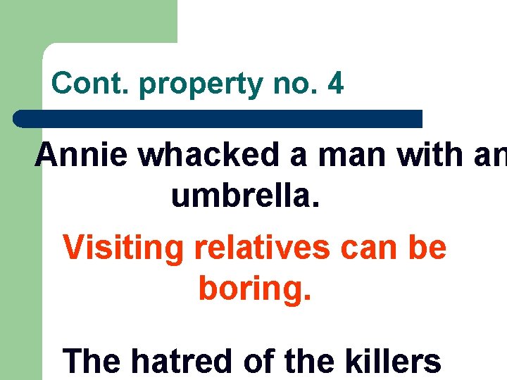 Cont. property no. 4 Annie whacked a man with an umbrella. Visiting relatives can