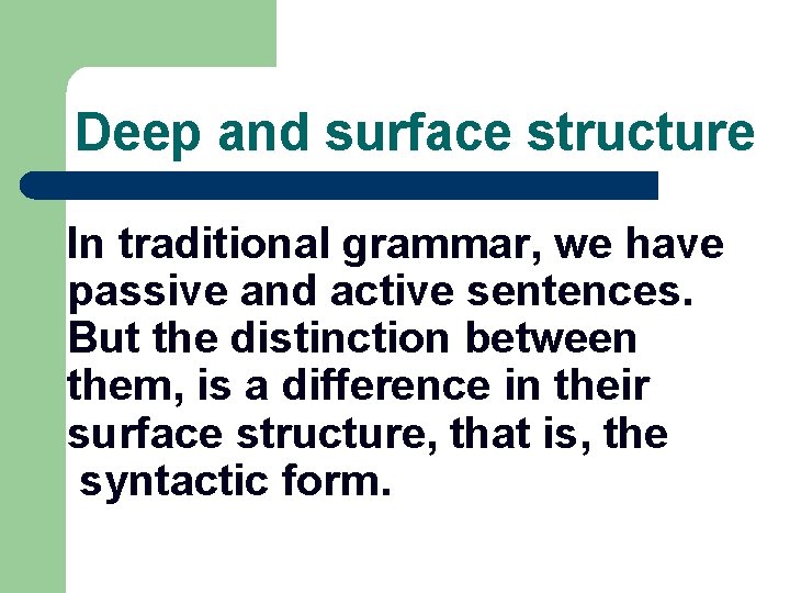 Deep and surface structure In traditional grammar, we have passive and active sentences. But