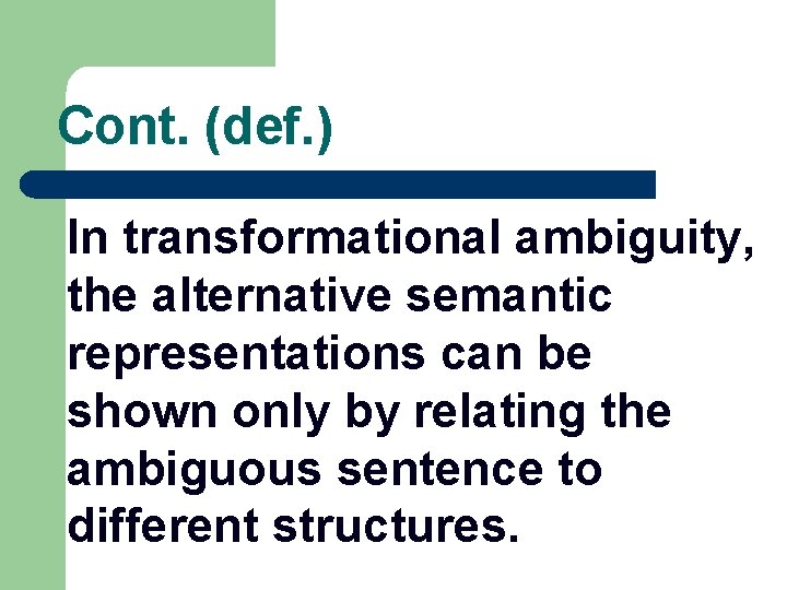 Cont. (def. ) In transformational ambiguity, the alternative semantic representations can be shown only