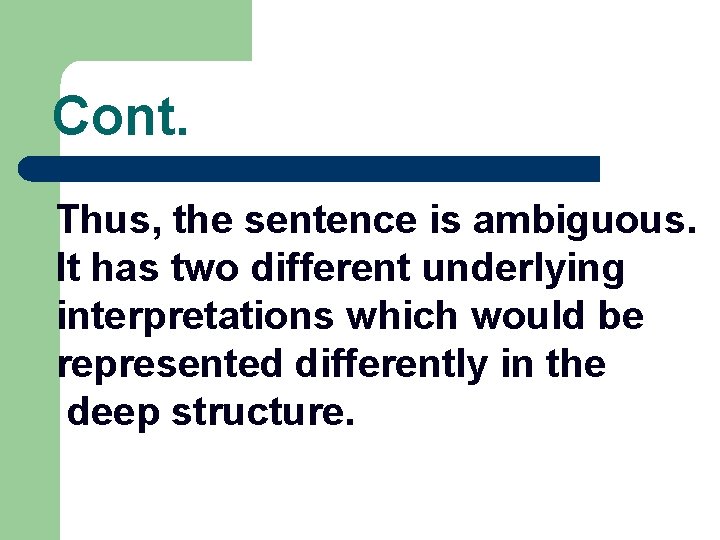 Cont. Thus, the sentence is ambiguous. It has two different underlying interpretations which would