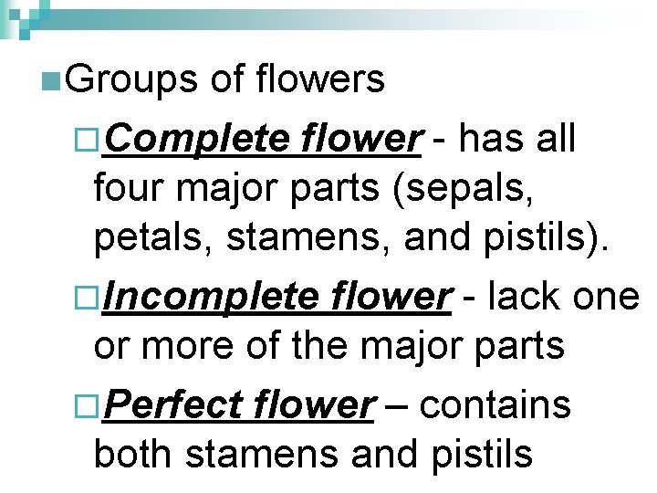 n Groups of flowers ¨Complete flower - has all four major parts (sepals, petals,