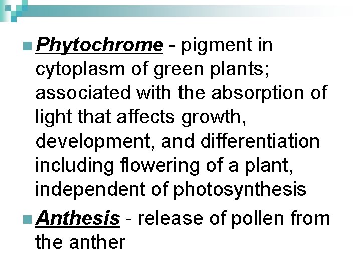 n Phytochrome - pigment in cytoplasm of green plants; associated with the absorption of