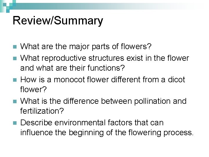 Review/Summary n n n What are the major parts of flowers? What reproductive structures