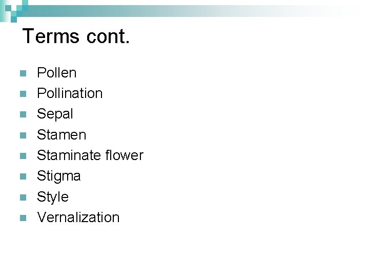 Terms cont. n n n n Pollen Pollination Sepal Stamen Staminate flower Stigma Style