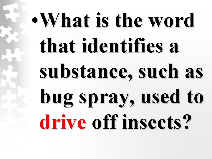  • What is the word that identifies a substance, such as bug spray,