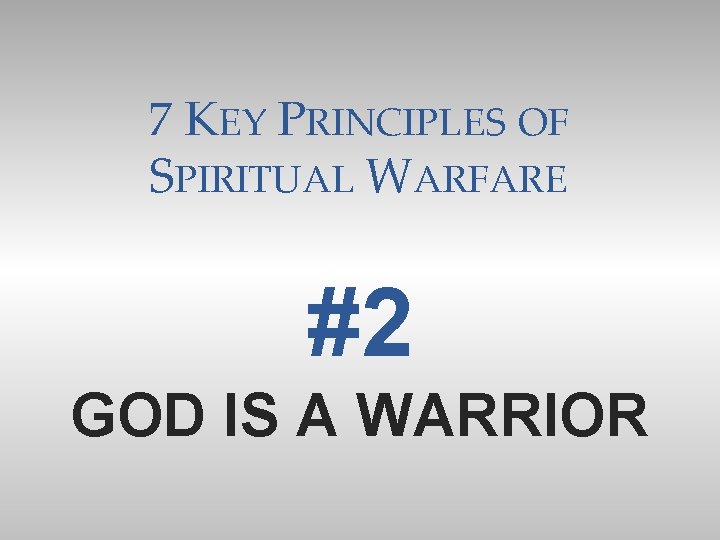 7 KEY PRINCIPLES OF SPIRITUAL WARFARE #2 GOD IS A WARRIOR 