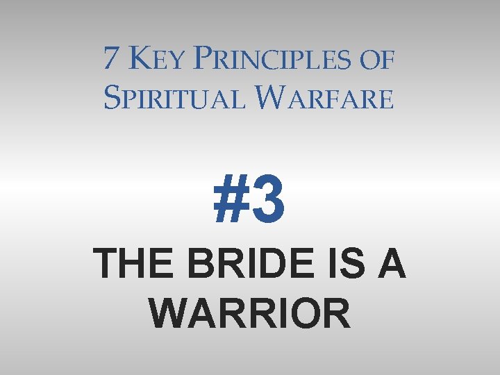 7 KEY PRINCIPLES OF SPIRITUAL WARFARE #3 THE BRIDE IS A WARRIOR 