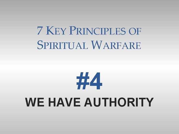 7 KEY PRINCIPLES OF SPIRITUAL WARFARE #4 WE HAVE AUTHORITY 