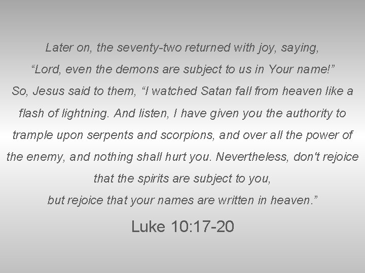 Later on, the seventy-two returned with joy, saying, “Lord, even the demons are subject