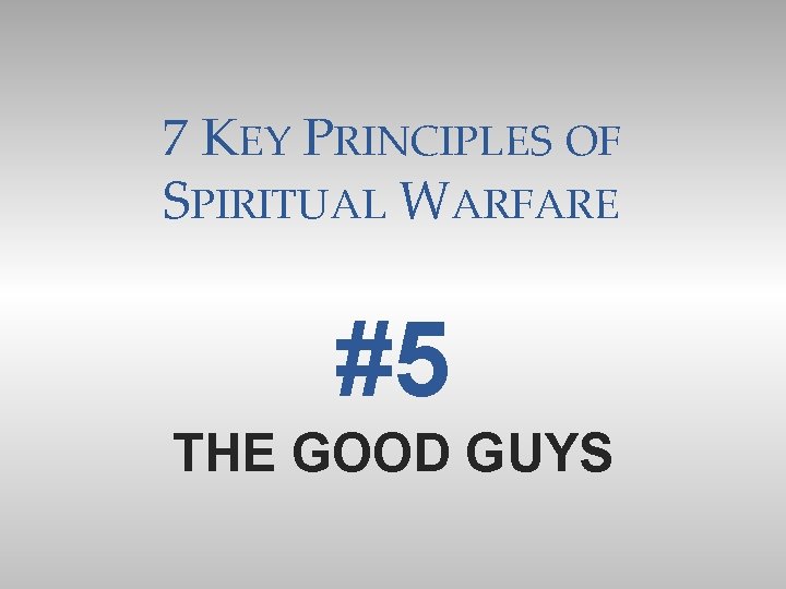 7 KEY PRINCIPLES OF SPIRITUAL WARFARE #5 THE GOOD GUYS 