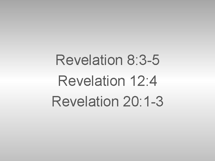 Revelation 8: 3 -5 Revelation 12: 4 Revelation 20: 1 -3 