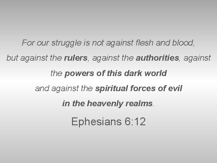 For our struggle is not against flesh and blood, but against the rulers, against