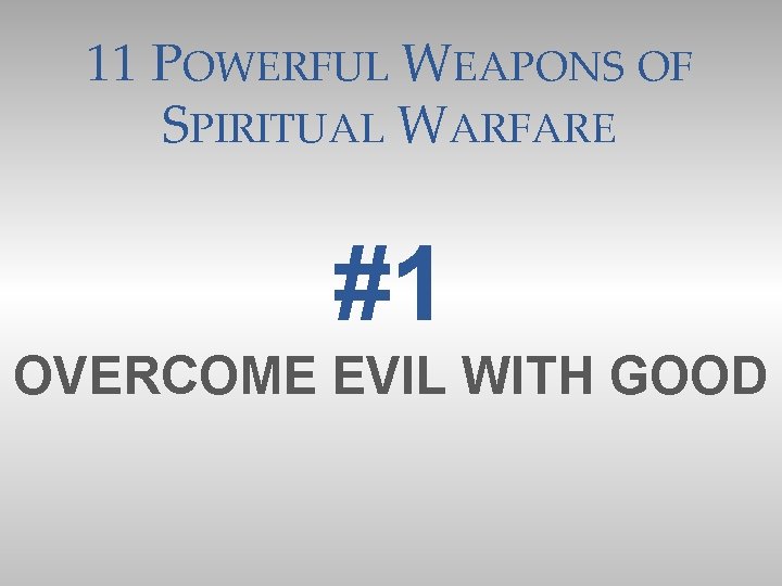 11 POWERFUL WEAPONS OF SPIRITUAL WARFARE #1 OVERCOME EVIL WITH GOOD 