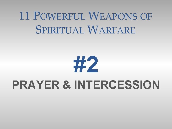 11 POWERFUL WEAPONS OF SPIRITUAL WARFARE #2 PRAYER & INTERCESSION 