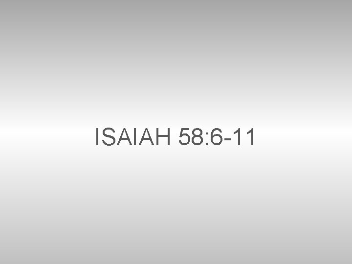 ISAIAH 58: 6 -11 