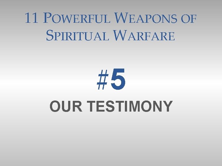 11 POWERFUL WEAPONS OF SPIRITUAL WARFARE #5 OUR TESTIMONY 