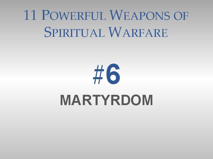 11 POWERFUL WEAPONS OF SPIRITUAL WARFARE #6 MARTYRDOM 