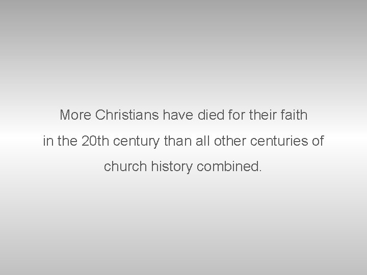 More Christians have died for their faith in the 20 th century than all