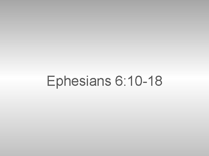 Ephesians 6: 10 -18 