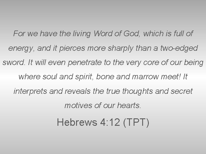 For we have the living Word of God, which is full of energy, and