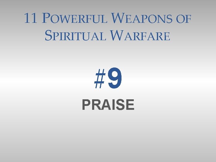 11 POWERFUL WEAPONS OF SPIRITUAL WARFARE #9 PRAISE 