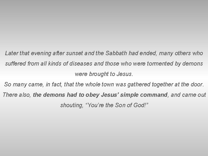 Later that evening after sunset and the Sabbath had ended, many others who suffered