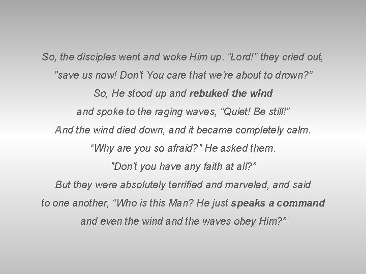 So, the disciples went and woke Him up. “Lord!" they cried out, "save us